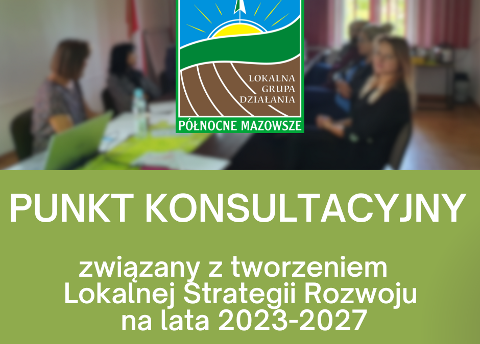 Zaproszenie na konsultacje związane z tworzeniem nowej Lokalnej Strategii Rozwoju na lata 2023–2027