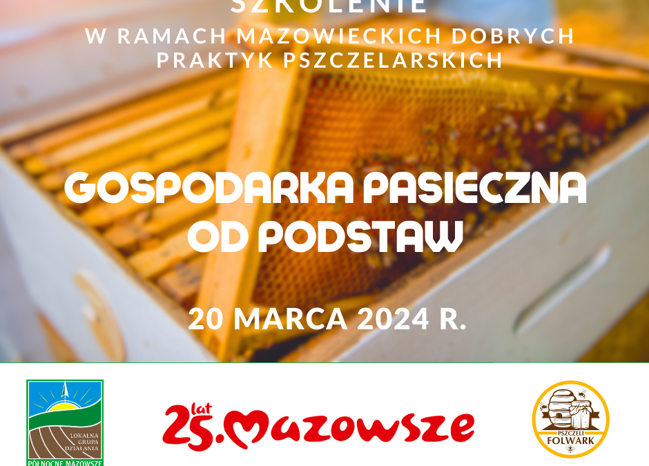 Szkolenie: Gospodarka pasieczna od podstaw – 20 marca 2024r., Chojnowo, gmina Czernice Borowe.